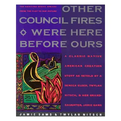 "Other Council Fires Were Here Before Ours: A Classic Native American Creation Story as Retold b