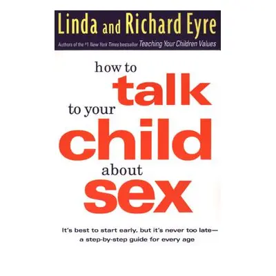 "How to Talk to Your Child about Sex: It's Best to Start Early, But It's Never Too Late -- A Ste