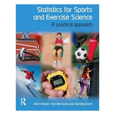 "Statistics for Sports and Exercise Science: A Practical Approach" - "" ("Newell John")(Paperbac