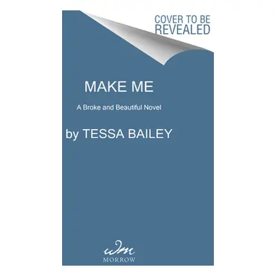 "Make Me: A Broke and Beautiful Novel" - "" ("Bailey Tessa")(Paperback)