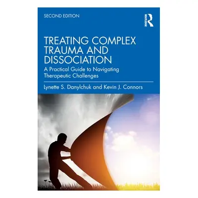 "Treating Complex Trauma and Dissociation: A Practical Guide to Navigating Therapeutic Challenge