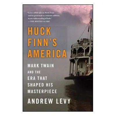 "Huck Finn's America: Mark Twain and the Era That Shaped His Masterpiece" - "" ("Levy Andrew")(P