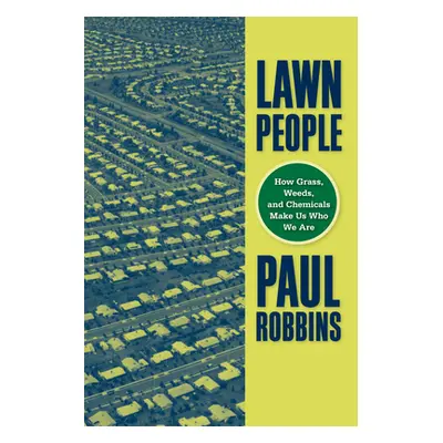 "Lawn People: How Grasses, Weeds, and Chemicals Make Us Who We Are" - "" ("Robbins Paul")(Paperb