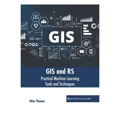 "GIS and Rs: Practical Machine Learning Tools and Techniques" - "" ("Thomas Dilan")(Pevná vazba)