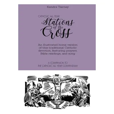 "Catholic All Year Stations of the Cross: An illustrated home version of this traditional Cathol