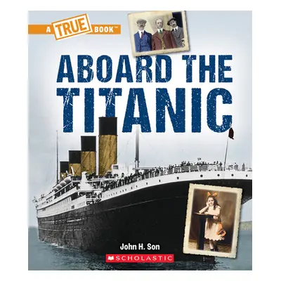 "Aboard the Titanic (a True Book: The Titanic)" - "" ("Son John")(Paperback)