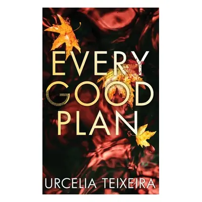 "Every Good Plan: A Contemporary Christian Mystery and Suspense Novel" - "" ("Teixeira Urcelia")