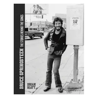 "Bruce Springsteen: The Stories Behind the Songs" - "" ("Hiatt Brian")(Pevná vazba)