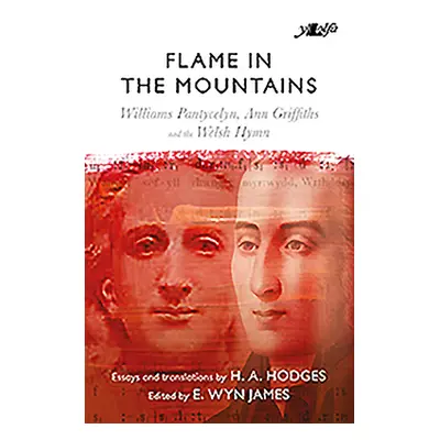 "Flame in the Mountains - Williams Pantycelyn, Ann Griffiths and the Welsh Hymn" - "" ("Hodges H