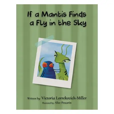 "If a Mantis Finds a Fly in the Sky" - "" ("Lorrekovich-Miller Victoria")(Paperback)