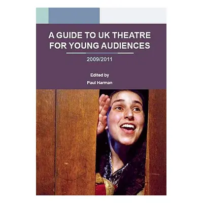 "A Guide to UK Theatre for Young Audiences" - "" ("Harman Paul")(Paperback)