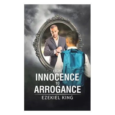 "From Innocence to Arrogance" - "" ("King Ezekiel")(Paperback)