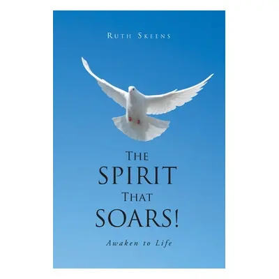 "The Spirit that Soars: Awaken to Life" - "" ("Skeens Ruth")(Paperback)