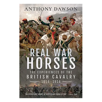 "Real War Horses: The Experience of the British Cavalry, 1814-1914" - "" ("Dawson Anthony")(Pape