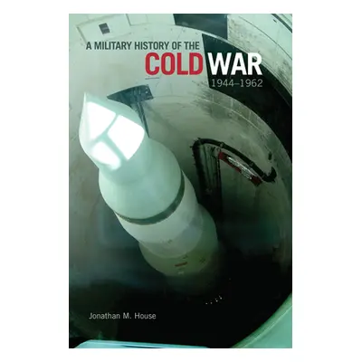 "Military History of the Cold War, 1944-1962" - "" ("House Jonathan M.")(Paperback)