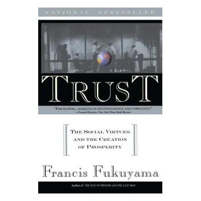 "Trust: The Social Virtues and the Creation of Prosperity" - "" ("Fukuyama Francis")(Paperback)