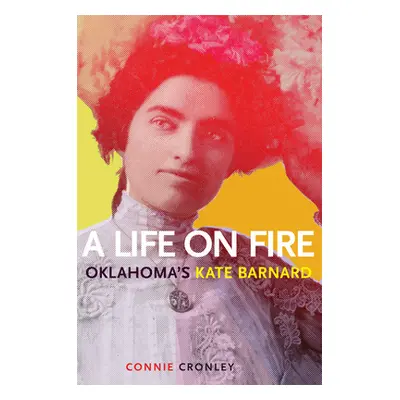 "A Life on Fire: Oklahoma's Kate Barnard" - "" ("Cronley Connie")(Paperback)