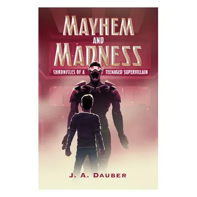 "Mayhem and Madness: Chronicles of a Teenaged Supervillain" - "" ("Dauber J. A.")(Paperback)