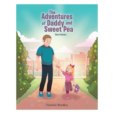 "The Adventures of Daddy and Sweet Pea: Short Stories" - "" ("Bradley Victoria")(Paperback)