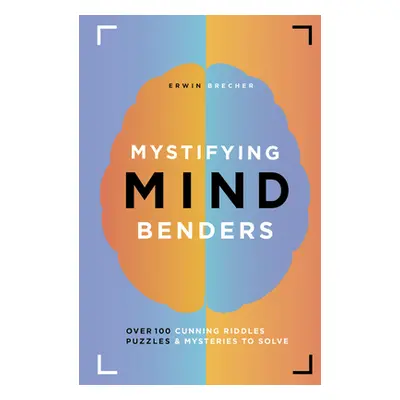 "Mystifying Mind Benders: Over 100 Cunning Riddles, Puzzles & Mysteries to Solve" - "" ("Brecher