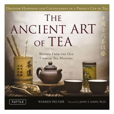 "The Ancient Art of Tea: Wisdom from the Old Chinese Tea Masters" - "" ("Peltier Warren")(Pevná 