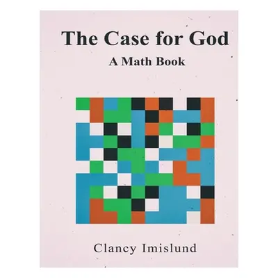 "The Case for God: A Math Book" - "" ("Imislund Clancy")(Paperback)