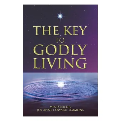 "The Key to Godly Living" - "" ("Coward-Simmons Minister D. Joe Anne")(Paperback)