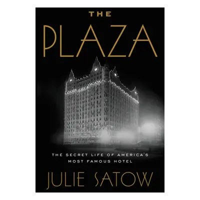 "The Plaza: The Secret Life of America's Most Famous Hotel" - "" ("Satow Julie")(Paperback)