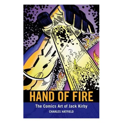 "Hand of Fire: The Comics Art of Jack Kirby" - "" ("Hatfield Charles")(Paperback)