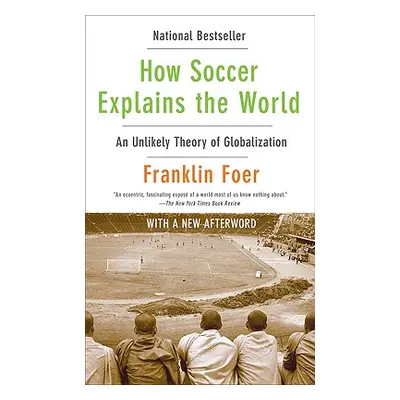 "How Soccer Explains the World: An Unlikely Theory of Globalization" - "" ("Foer Franklin")(Pape