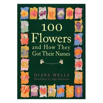 "100 Flowers and How They Got Their Names" - "" ("Wells Diana")(Paperback)