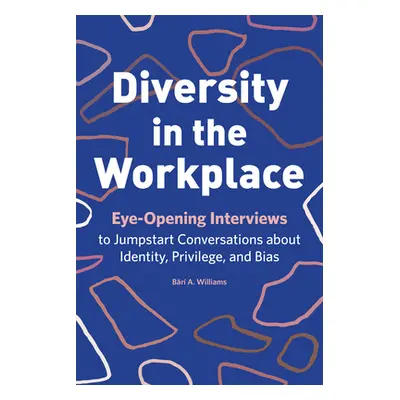 "Diversity in the Workplace: Eye-Opening Interviews to Jumpstart Conversations about Identity, P