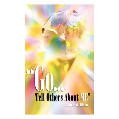 "Go.Tell Others about Me" - "" ("Ditto Laurie A.")(Paperback)