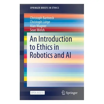 "An Introduction to Ethics in Robotics and AI" - "" ("Bartneck Christoph")(Paperback)