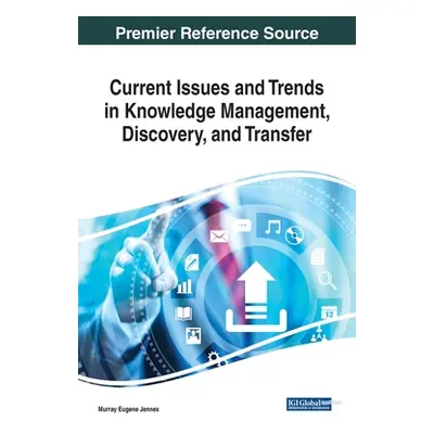 "Current Issues and Trends in Knowledge Management, Discovery, and Transfer" - "" ("Jennex Murra