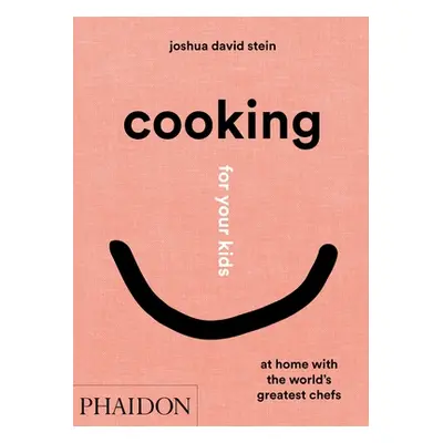 "Cooking for Your Kids: At Home with the World's Greatest Chefs" - "" ("Stein Joshua David")(Pev