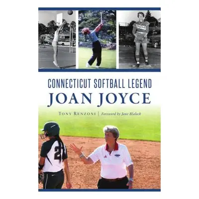 "Connecticut Softball Legend Joan Joyce" - "" ("Renzoni Tony")(Paperback)