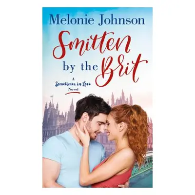 "Smitten by the Brit: A Sometimes in Love Novel" - "" ("Johnson Melonie")(Mass Market Paperbound