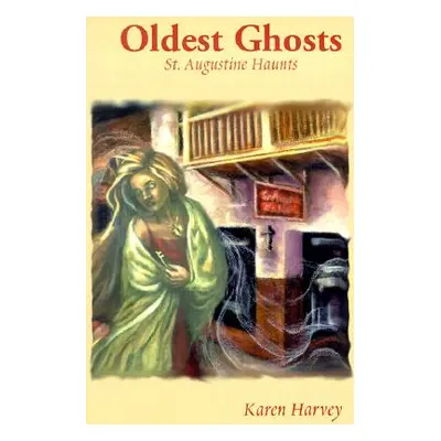 "Oldest Ghosts: St. Augustine Haunts" - "" ("Harvey Karen")(Paperback)