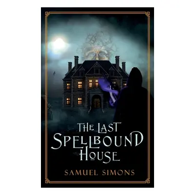 "The Last Spellbound House (Hardcover)" - "" ("Simons Samuel")(Pevná vazba)