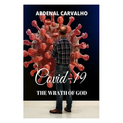 "Covid 19 - The Wrath of God" - "" ("Carvalho Abdenal")(Paperback)