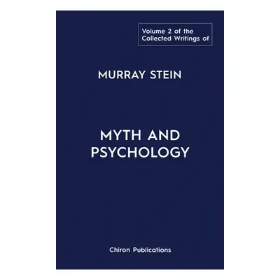 "The Collected Writings of Murray Stein: Volume 2: Myth and Psychology" - "" ("Stein Murray")(Pa