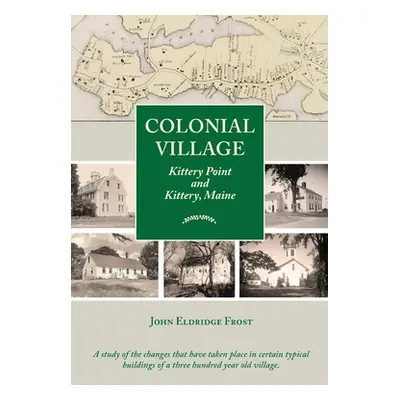 "Colonial Village: Kittery Point and Kittery, Maine" - "" ("Frost John Eldridge")(Paperback)