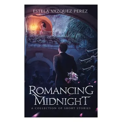 "Romancing Midnight: A Collection of Short Stories" - "" ("Perez Estela Vazquez")(Paperback)