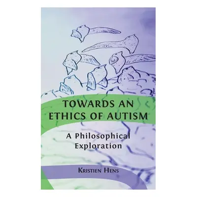 "Towards an Ethics of Autism: A Philosophical Exploration" - "" ("Hens Kristien")(Pevná vazba)