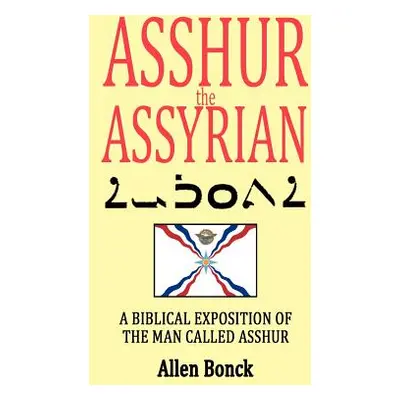 "ASSHUR the ASSYRIAN" - "" ("Allen Bonck")(Paperback)