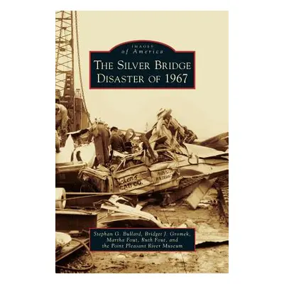 "Silver Bridge Disaster of 1967" - "" ("Bullard Stephan G.")(Pevná vazba)