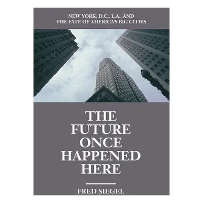 "The Future Once Happened Here: New York, D.C., L.A., and the Fate of America's Big Cities" - ""