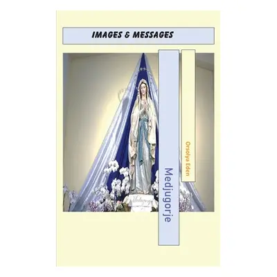 "Medjugorje Images & Messages" - "" ("Eden Orsolya")(Paperback)