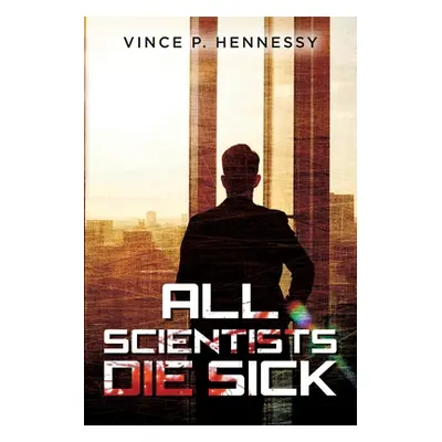 "All Scientists Die Sick" - "" ("Hennessy Vince P.")(Paperback)